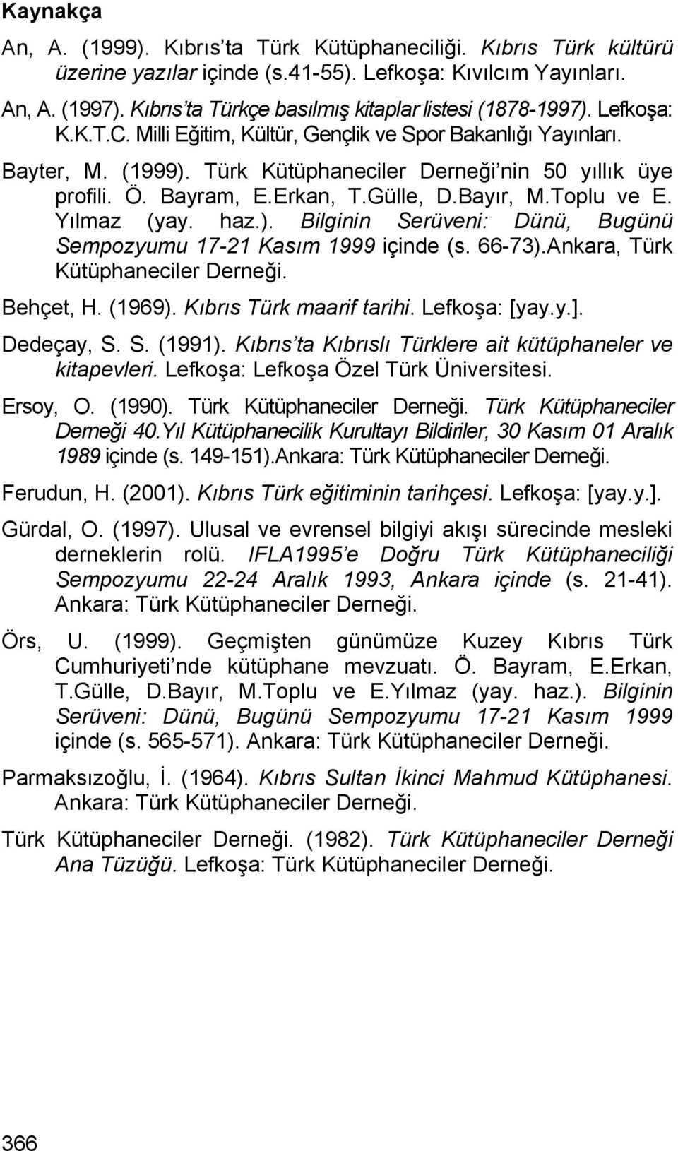 Türk Kütüphaneciler Derneği nin 50 yıllık üye profili. Ö. Bayram, E.Erkan, T.Gülle, D.Bayır, M.Toplu ve E. Yılmaz (yay. haz.). Bilginin Serüveni: Dünü, Bugünü Sempozyumu 17-21 Kasım 1999 içinde (s.