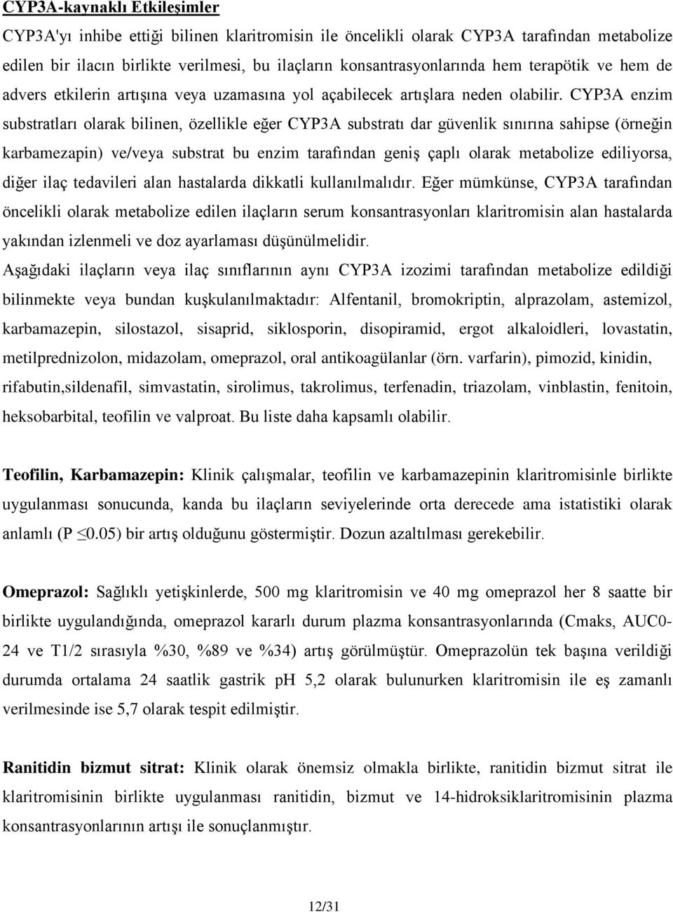 CYP3A enzim substratları olarak bilinen, özellikle eğer CYP3A substratı dar güvenlik sınırına sahipse (örneğin karbamezapin) ve/veya substrat bu enzim tarafından geniş çaplı olarak metabolize