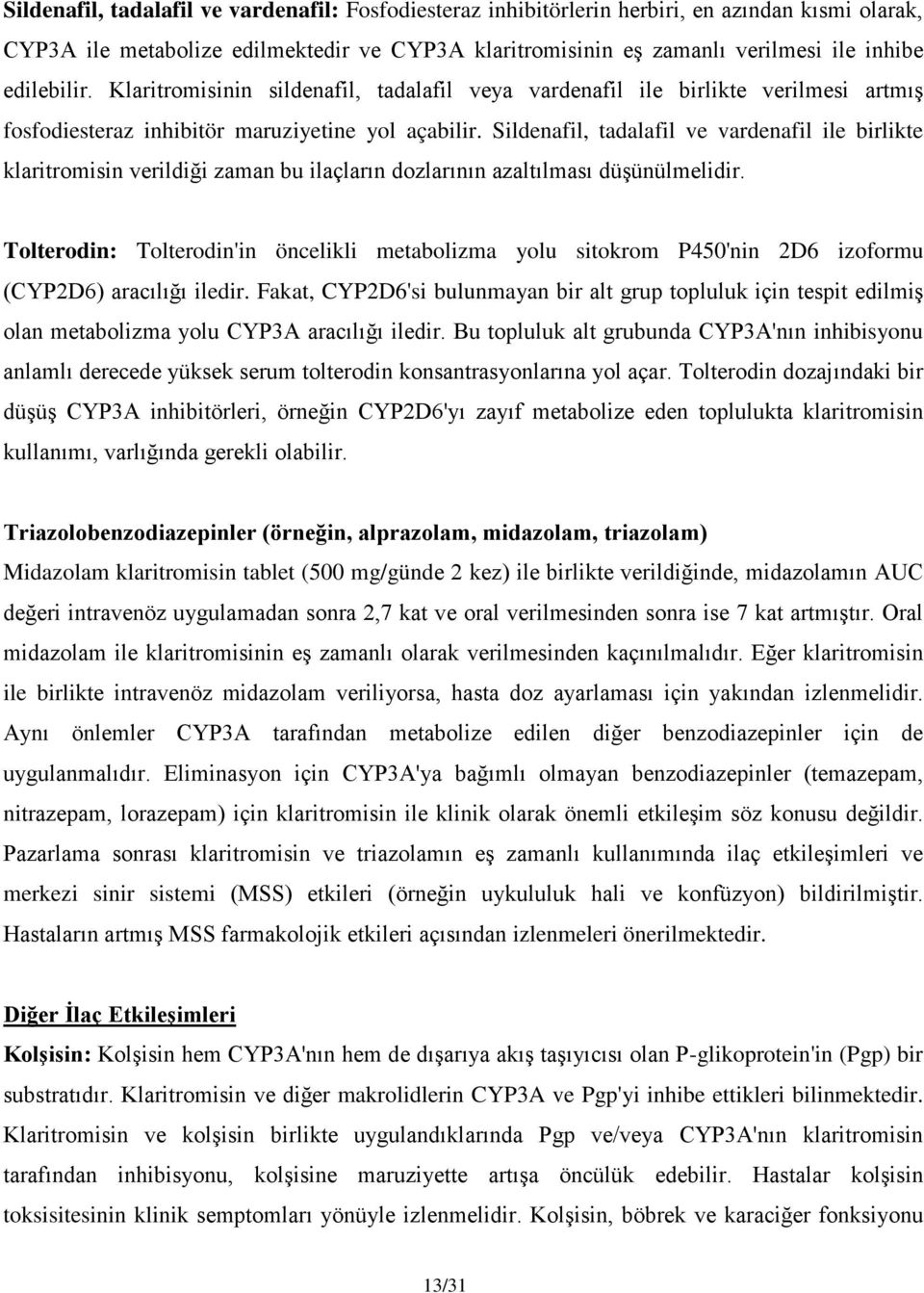 Sildenafil, tadalafil ve vardenafil ile birlikte klaritromisin verildiği zaman bu ilaçların dozlarının azaltılması düşünülmelidir.