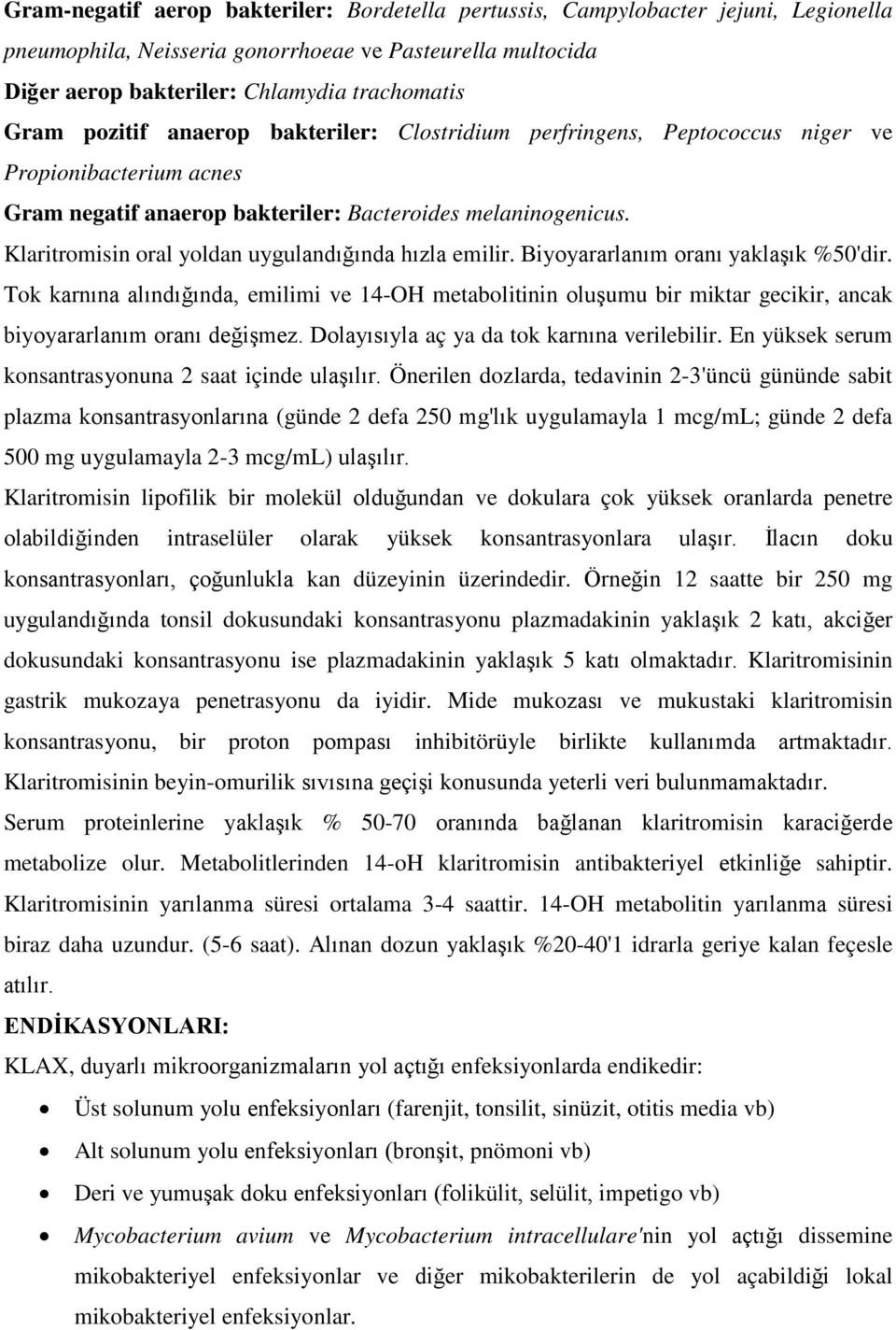 Klaritromisin oral yoldan uygulandığında hızla emilir. Biyoyararlanım oranı yaklaşık %50'dir.