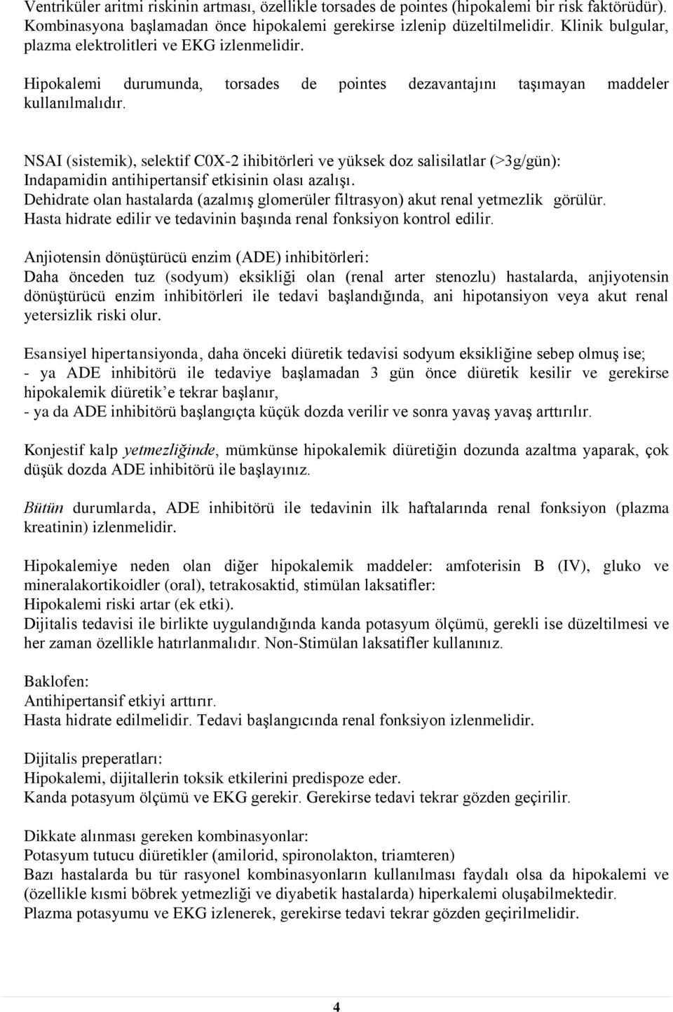 NSAI (sistemik), selektif C0X-2 ihibitörleri ve yüksek doz salisilatlar (>3g/gün): Indapamidin antihipertansif etkisinin olası azalışı.