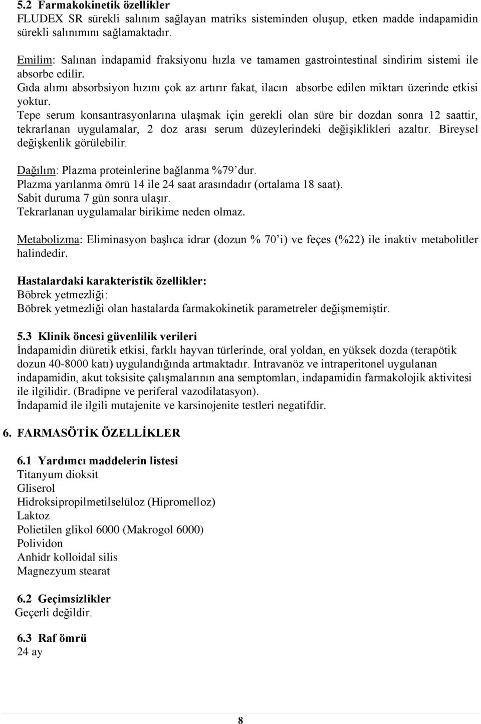 Gıda alımı absorbsiyon hızını çok az artırır fakat, ilacın absorbe edilen miktarı üzerinde etkisi yoktur.