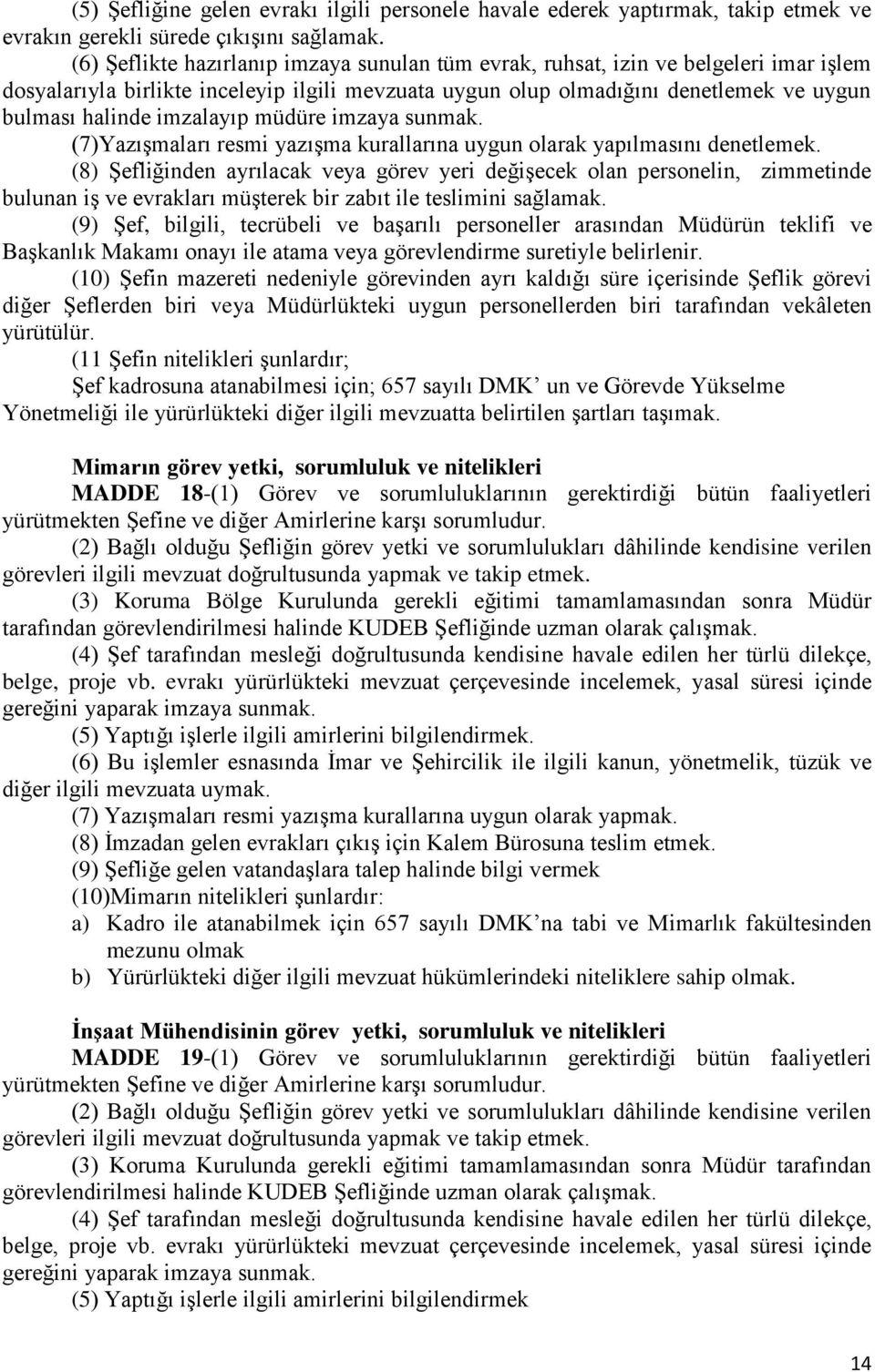 imzalayıp müdüre imzaya sunmak. (7)Yazışmaları resmi yazışma kurallarına uygun olarak yapılmasını denetlemek.