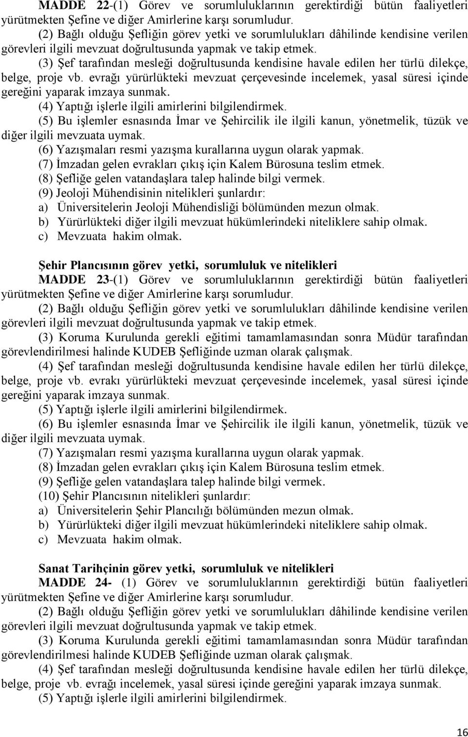 (3) Şef tarafından mesleği doğrultusunda kendisine havale edilen her türlü dilekçe, belge, proje vb.