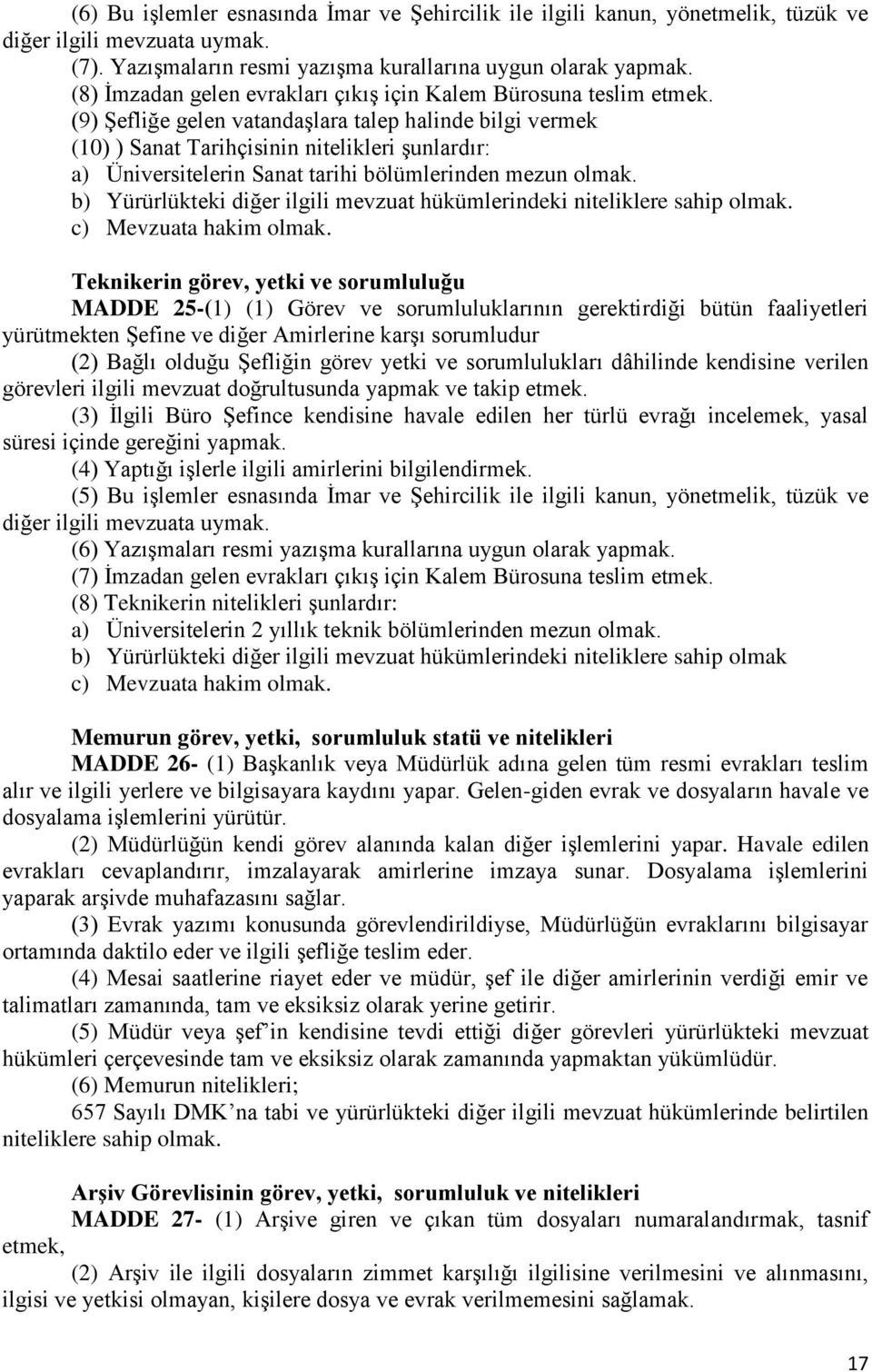 (9) Şefliğe gelen vatandaşlara talep halinde bilgi vermek (10) ) Sanat Tarihçisinin nitelikleri şunlardır: a) Üniversitelerin Sanat tarihi bölümlerinden mezun olmak.