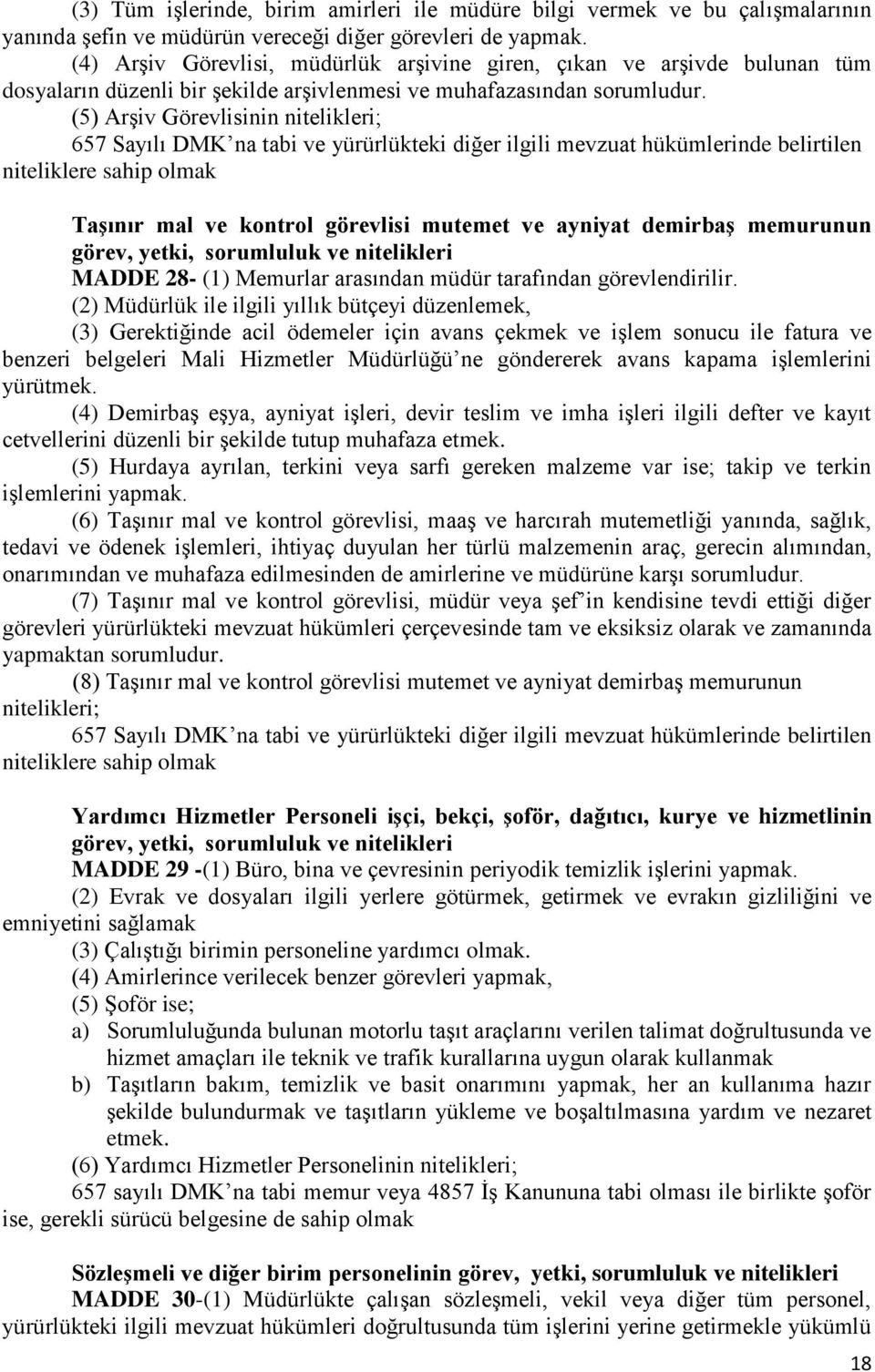 (5) Arşiv Görevlisinin nitelikleri; 657 Sayılı DMK na tabi ve yürürlükteki diğer ilgili mevzuat hükümlerinde belirtilen niteliklere sahip olmak Taşınır mal ve kontrol görevlisi mutemet ve ayniyat