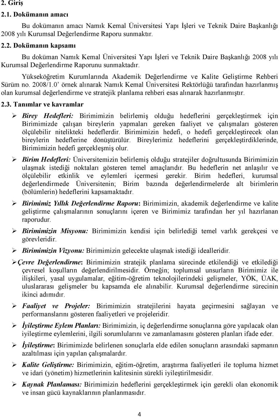 0 örnek alınarak Namık Kemal Üniversitesi Rektörlüğü tarafından hazırlanmış olan kurumsal değerlendirme ve stratejik planlama rehberi esas alınarak hazırlanmıştır. 2.3.