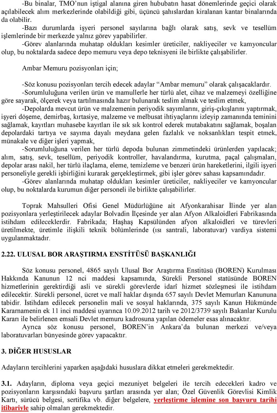 -Görev alanlarında muhatap oldukları kesimler üreticiler, nakliyeciler ve kamyoncular olup, bu noktalarda sadece depo memuru veya depo teknisyeni ile birlikte çalışabilirler.