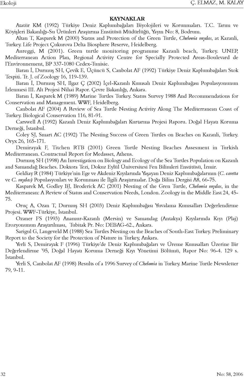 Life Project Çukurova Delta Biosphere Reserve, Heidelberg. Aureggi, M (2001). Green turtle monitoring programme Kazanli beach, Turkey.