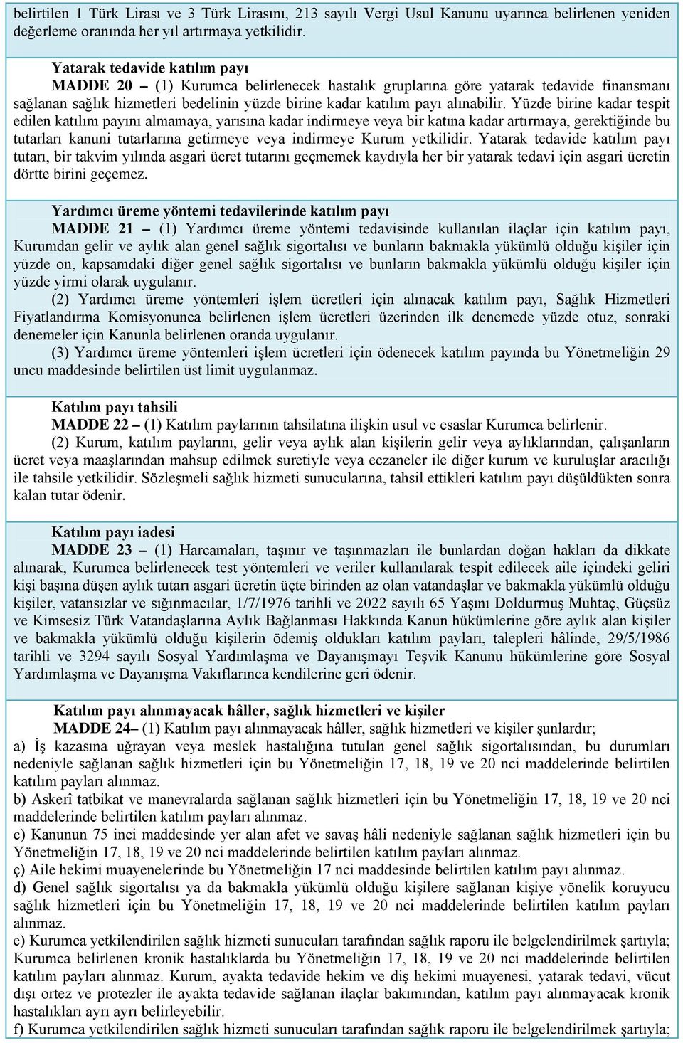 Yüzde birine kadar tespit edilen katılım payını almamaya, yarısına kadar indirmeye veya bir katına kadar artırmaya, gerektiğinde bu tutarları kanuni tutarlarına getirmeye veya indirmeye Kurum