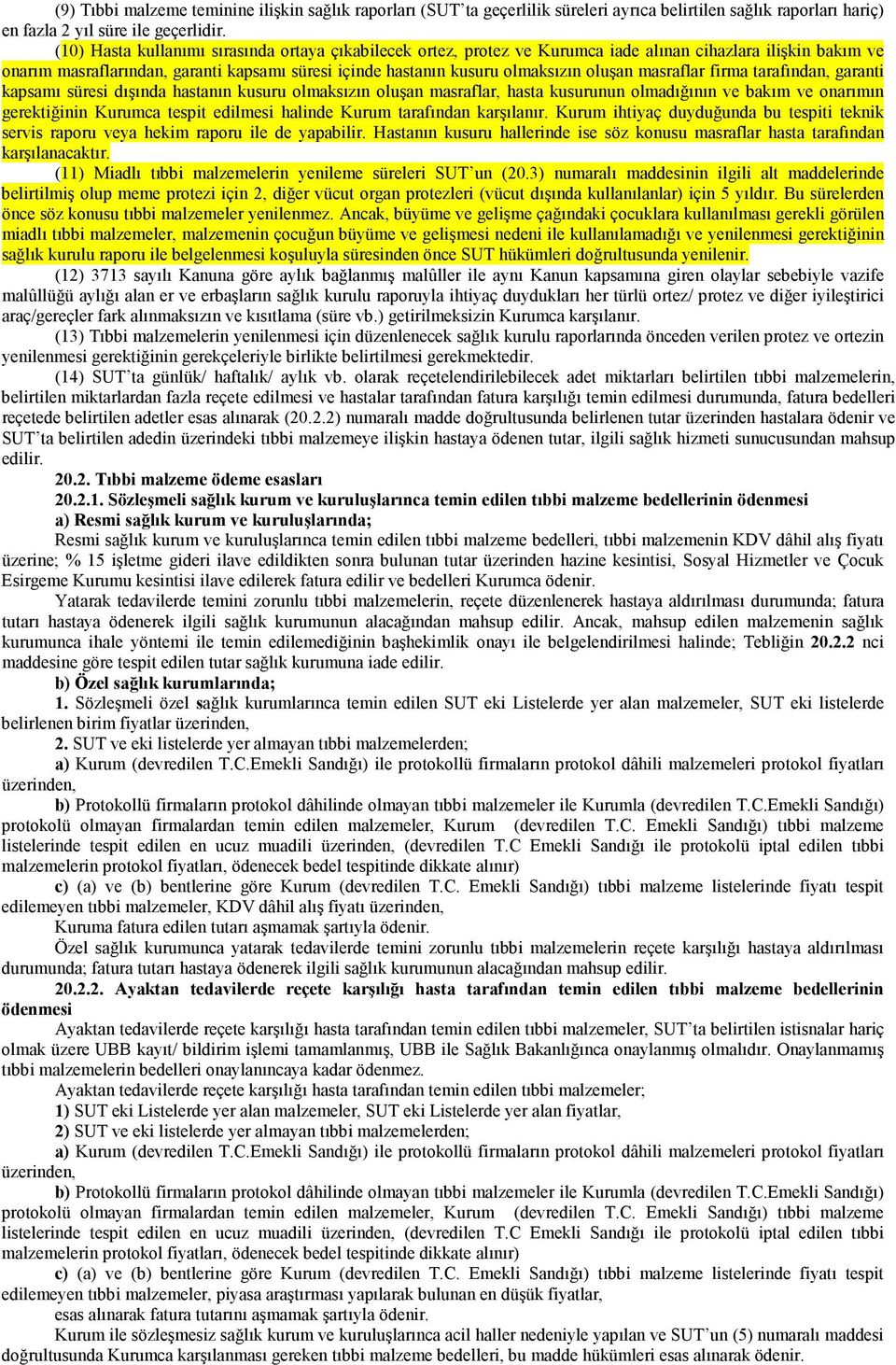 oluşan masraflar firma tarafından, garanti kapsamı süresi dışında hastanın kusuru olmaksızın oluşan masraflar, hasta kusurunun olmadığının ve bakım ve onarımın gerektiğinin Kurumca tespit edilmesi