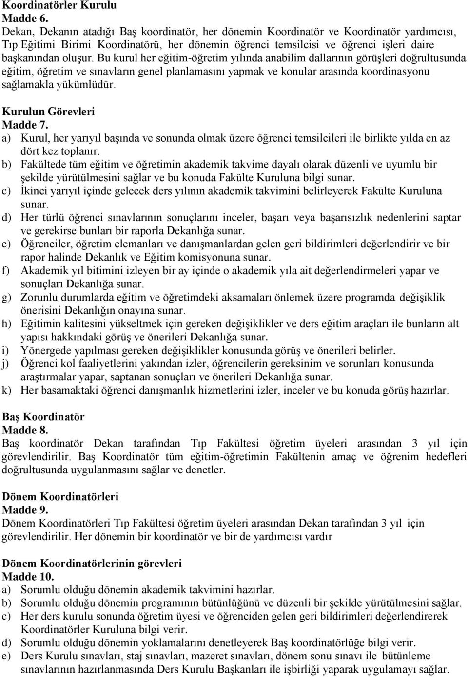 Bu kurul her eğitim-öğretim yılında anabilim dallarının görüşleri doğrultusunda eğitim, öğretim ve sınavların genel planlamasını yapmak ve konular arasında koordinasyonu sağlamakla yükümlüdür.