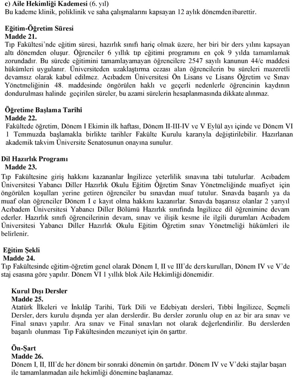 Öğrenciler 6 yıllık tıp eğitimi programını en çok 9 yılda tamamlamak zorundadır. Bu sürede eğitimini tamamlayamayan öğrencilere 2547 sayılı kanunun 44/c maddesi hükümleri uygulanır.