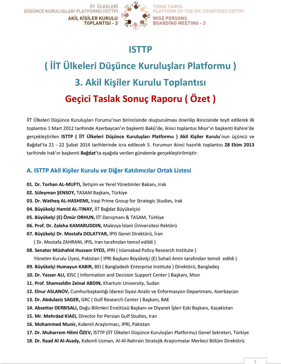 2012 tarihinde Azerbaycan ın başkenti Bakü de, ikinci toplantısı Mısır ın başkenti Kahire de gerçekleştirilen ISTTP ( İİT Ülkeleri Düşünce Kuruluşları Platformu ) Akil Kişiler Kurulu nun üçüncü ve