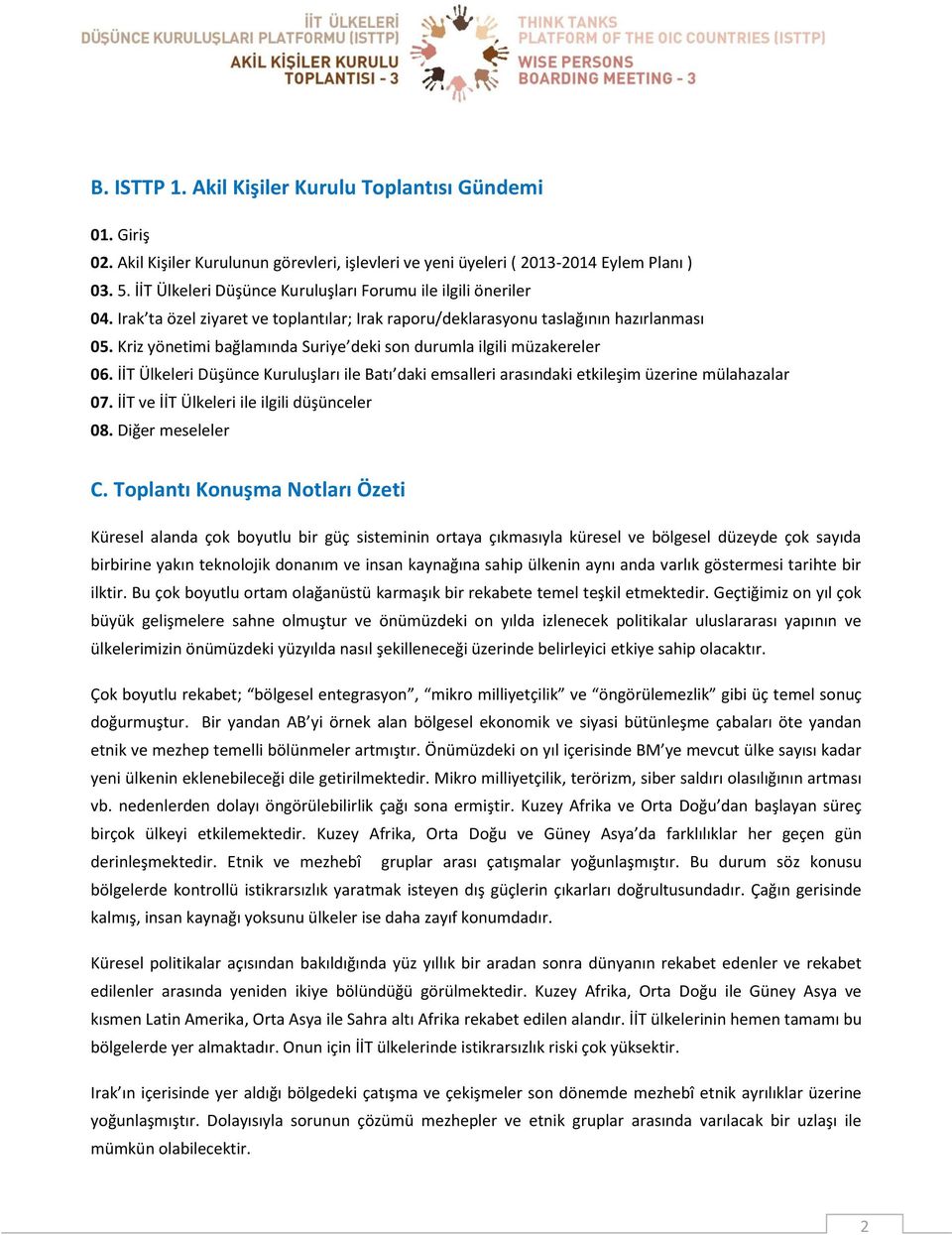 Kriz yönetimi bağlamında Suriye deki son durumla ilgili müzakereler 06. İİT Ülkeleri Düşünce Kuruluşları ile Batı daki emsalleri arasındaki etkileşim üzerine mülahazalar 07.