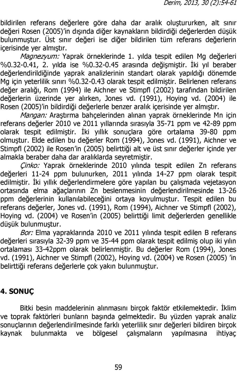 İki yıl beraber değerlendirildiğinde yaprak analizlerinin standart olarak yapıldığı dönemde Mg için yeterlilik sınırı %0.32-0.43 olarak tespit edilmiştir.