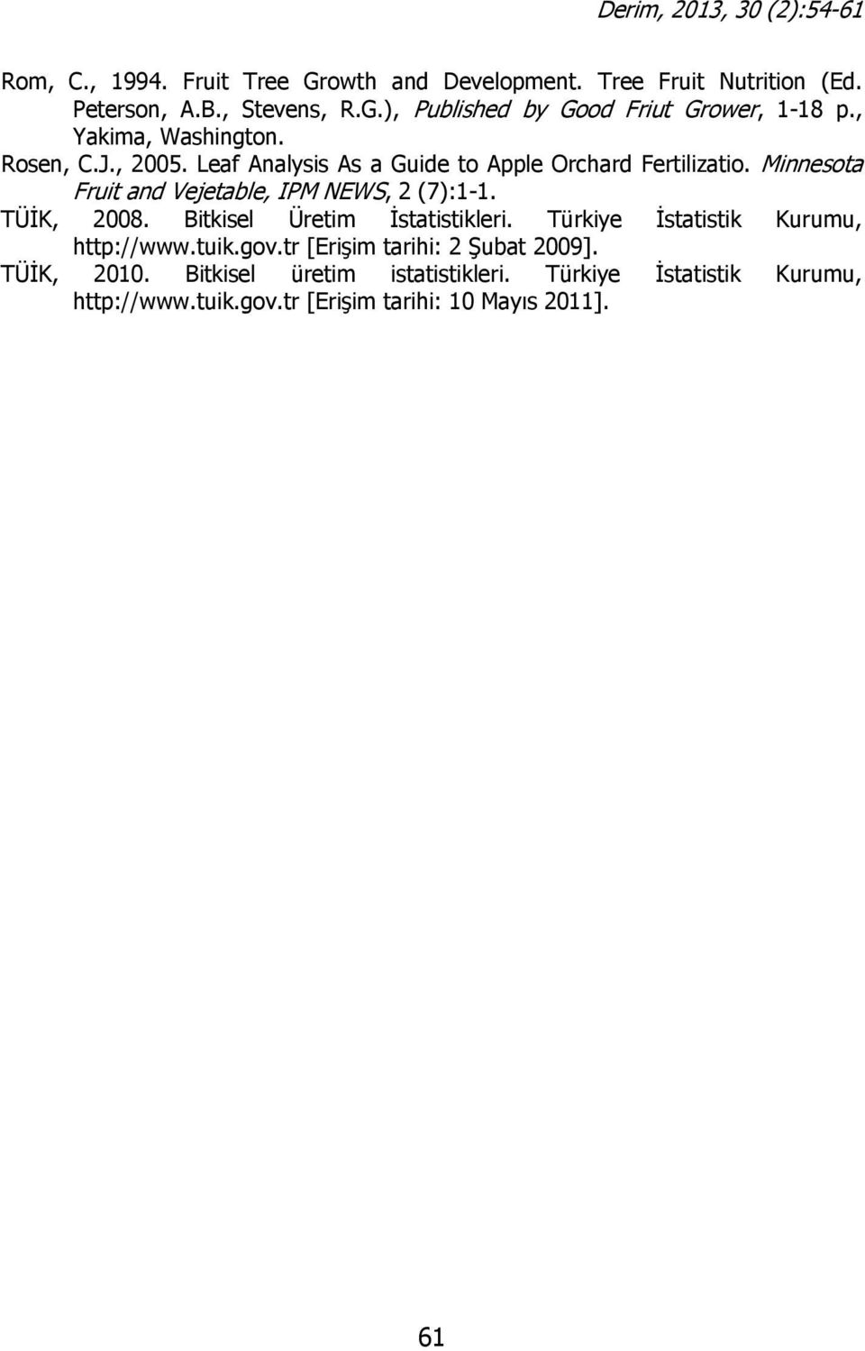 Minnesota Fruit and Vejetable, IPM NEWS, 2 (7):1-1. TÜİK, 2008. Bitkisel Üretim İstatistikleri. Türkiye İstatistik Kurumu, http://www.