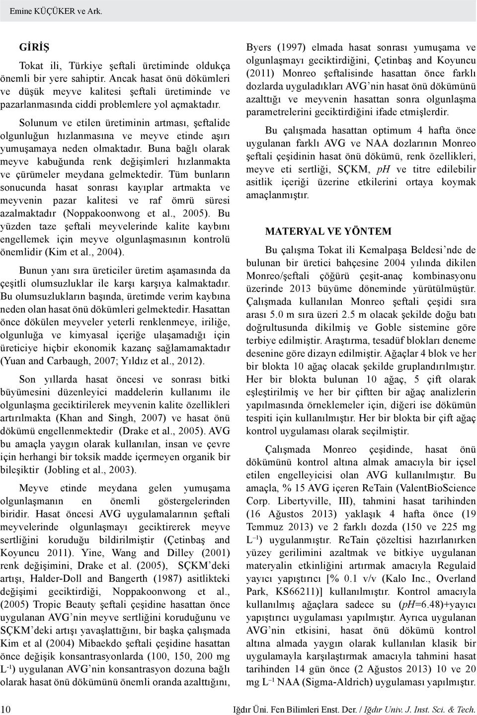 Solunum ve etilen üretiminin artması, şeftalide olgunluğun hızlanmasına ve meyve etinde aşırı yumuşamaya neden olmaktadır.