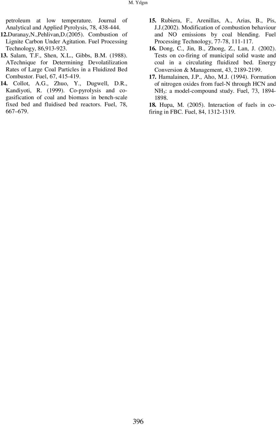 Fuel, 67, 415-419. 14. Collot, A.G., Zhuo, Y., Dugwell, D.R., Kandiyoti, R. (1999). Co-pyrolysis and cogasification of coal and biomass in bench-scale fixed bed and fluidised bed reactors.