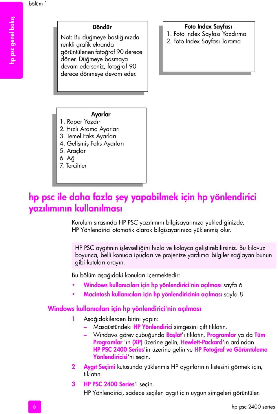 Tercihler hp psc ile daha fazla şey yapabilmek için hp yönlendirici yazılımının kullanılması Kurulum sırasında HP PSC yazılımını bilgisayarınıza yüklediğinizde, HP Yönlendirici otomatik olarak