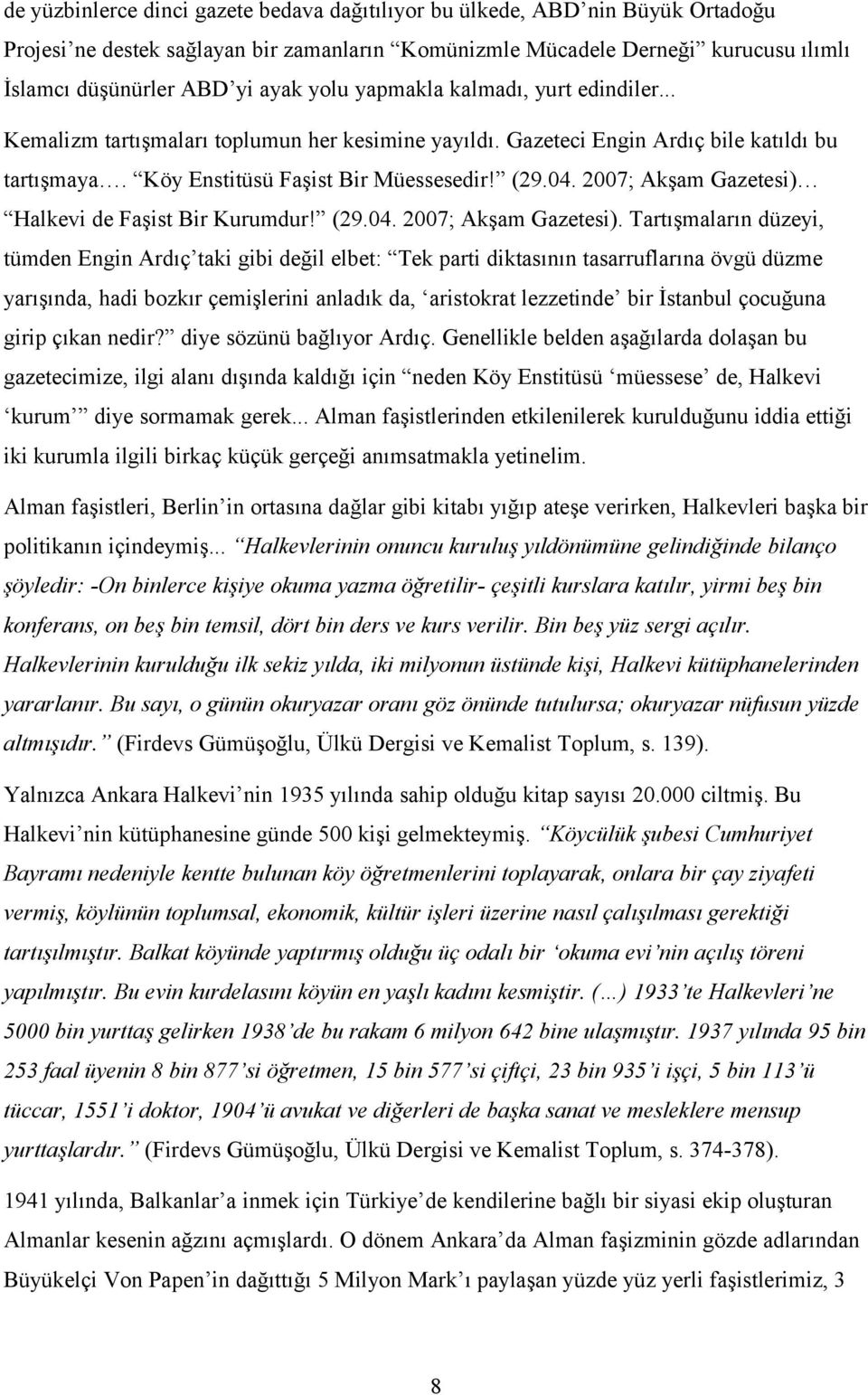 2007; Akşam Gazetesi) Halkevi de Faşist Bir Kurumdur! (29.04. 2007; Akşam Gazetesi).