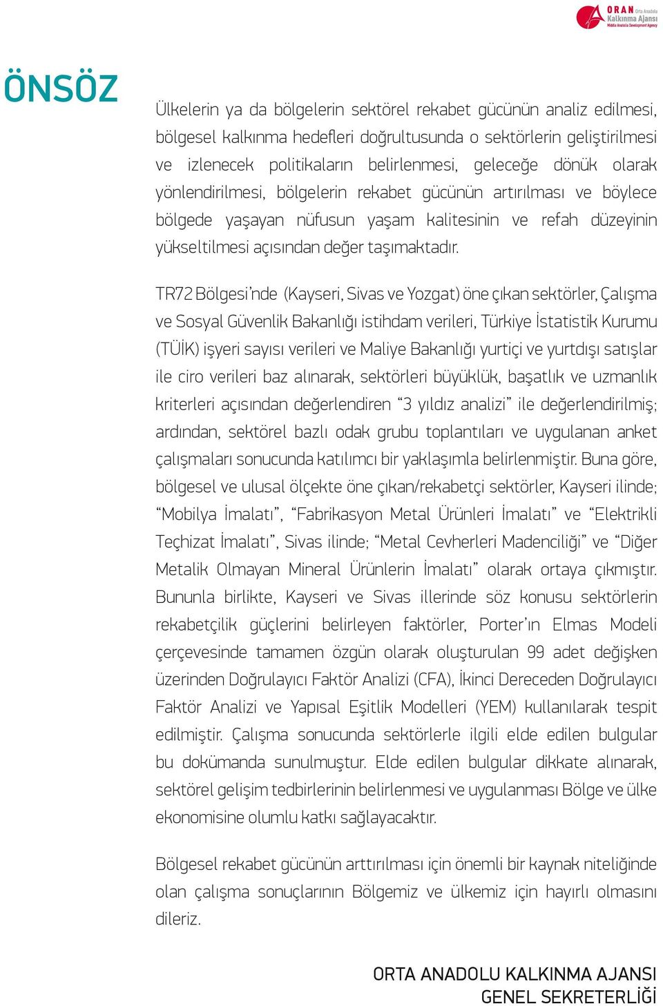 TR72 Bölgesi nde (Kayseri, Sivas ve Yozgat) öne çıkan sektörler, Çalışma ve Sosyal Güvenlik Bakanlığı istihdam verileri, Türkiye İstatistik Kurumu (TÜİK) işyeri sayısı verileri ve Maliye Bakanlığı