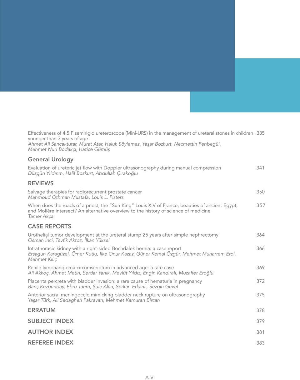 Penbegül, Mehmet Nuri Bodakçı, Hatice Gümüş General Urology Evaluation of ureteric jet flow with Doppler ultrasonography during manual compression 341 Düzgün Yıldırım, Halil Bozkurt, Abdullah