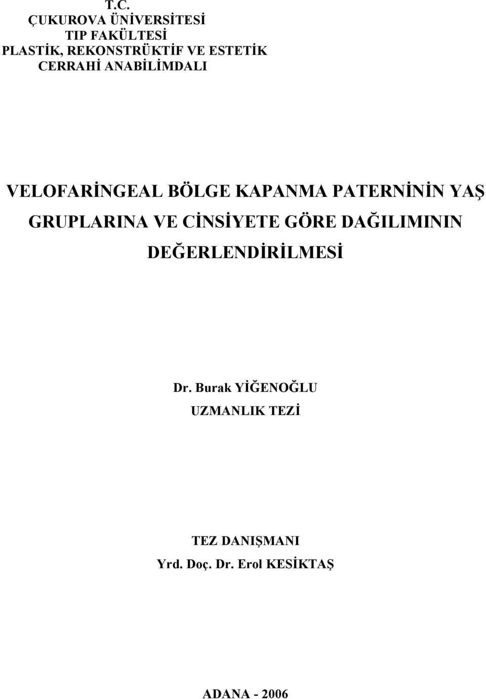 GRUPLARINA VE CİNSİYETE GÖRE DAĞILIMININ DEĞERLENDİRİLMESİ Dr.