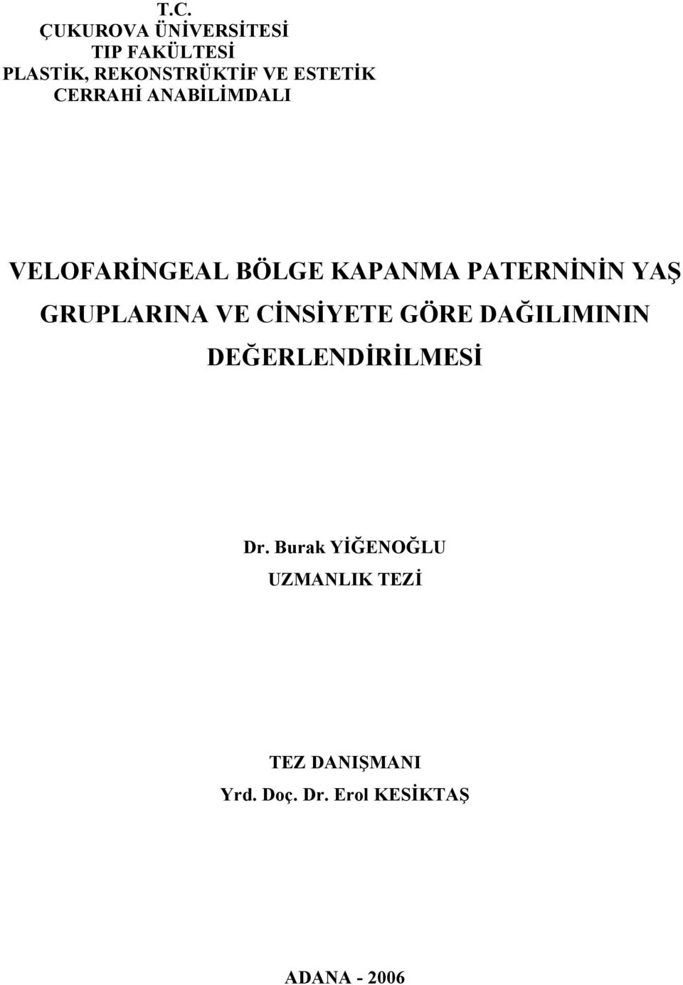 GRUPLARINA VE CİNSİYETE GÖRE DAĞILIMININ DEĞERLENDİRİLMESİ Dr.