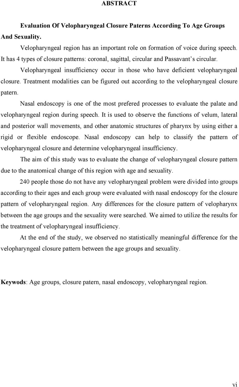 Treatment modalities can be figured out according to the velopharyngeal closure patern.