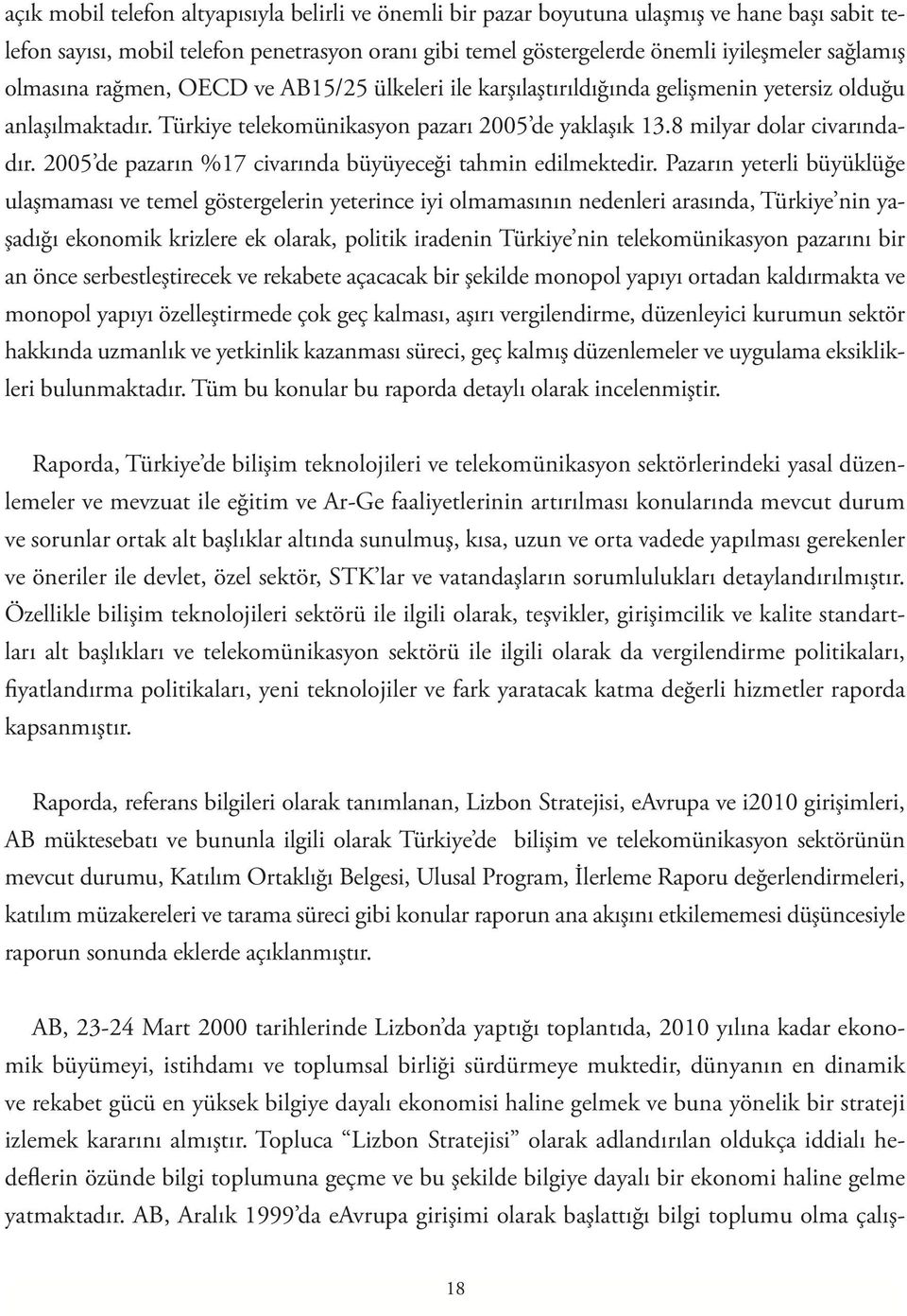 2005 de pazarın %17 civarında büyüyeceği tahmin edilmektedir.