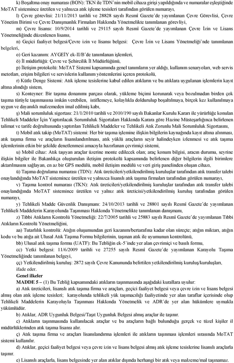 Çevre lisansı: 10/9/2014 tarihli ve 29115 sayılı Resmî Gazete de yayımlanan Çevre İzin ve Lisans Yönetmeliğinde düzenlenen lisansı, n) Geçici faaliyet belgesi/çevre izin ve lisansı belgesi: Çevre