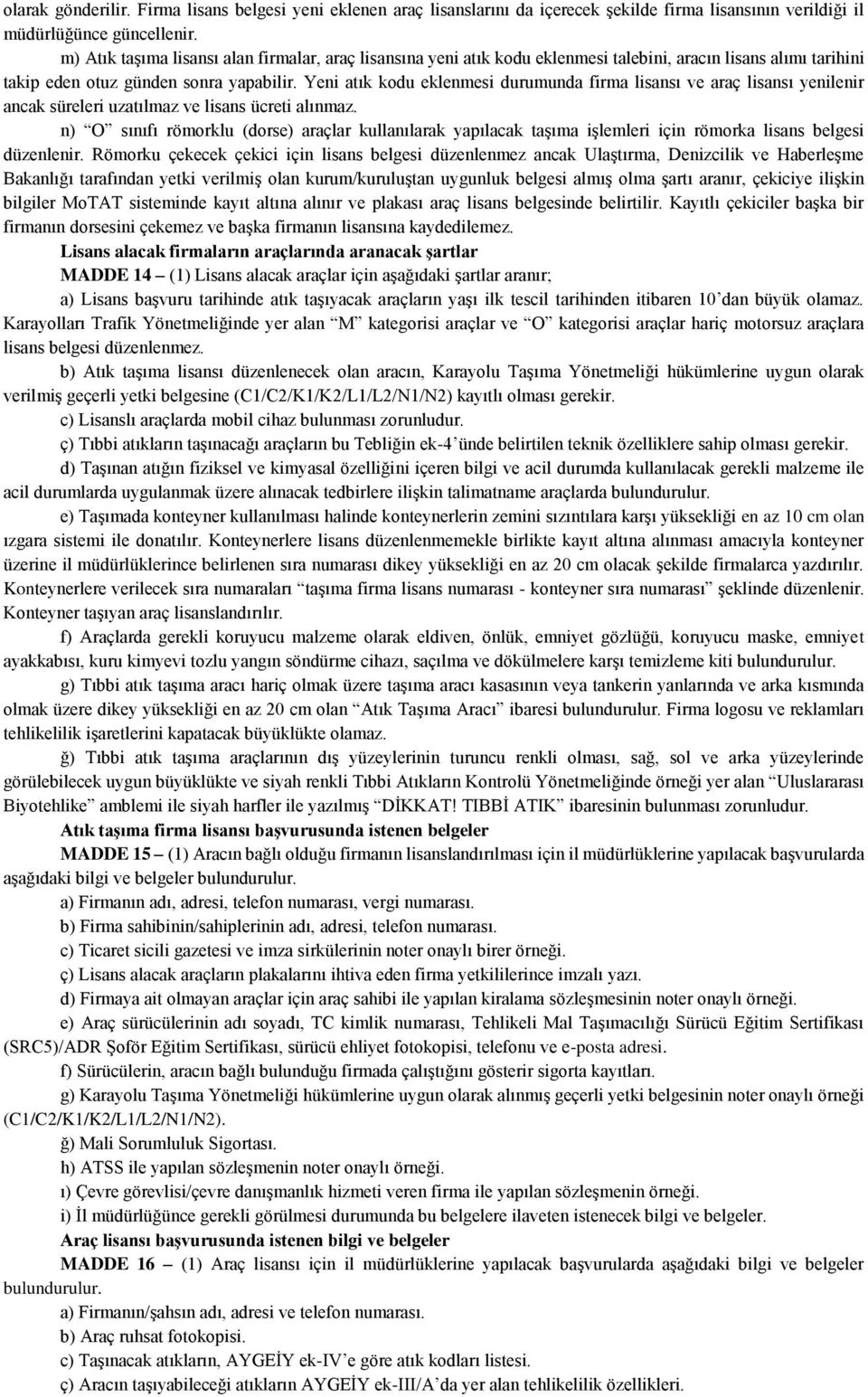 Yeni atık kodu eklenmesi durumunda firma lisansı ve araç lisansı yenilenir ancak süreleri uzatılmaz ve lisans ücreti alınmaz.