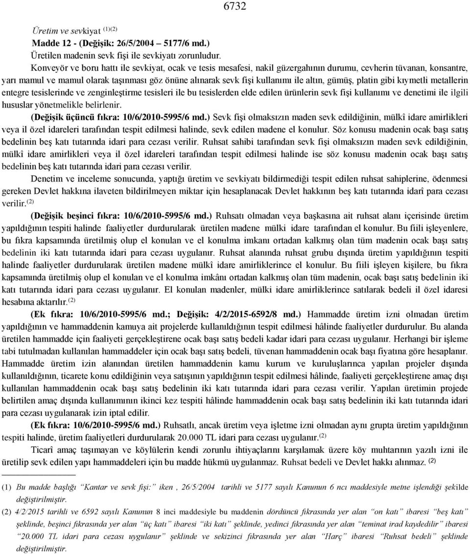 altın, gümüş, platin gibi kıymetli metallerin entegre tesislerinde ve zenginleştirme tesisleri ile bu tesislerden elde edilen ürünlerin sevk fişi kullanımı ve denetimi ile ilgili hususlar