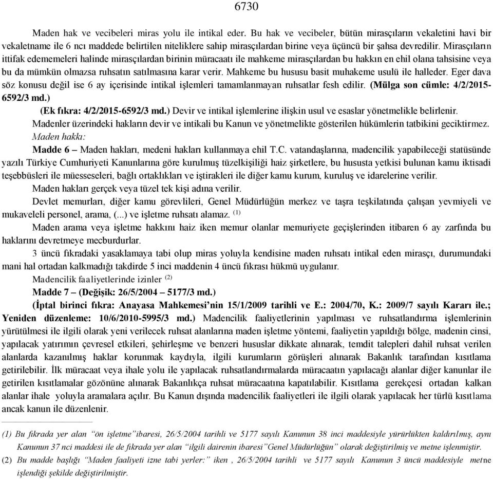 Mirasçıların ittifak edememeleri halinde mirasçılardan birinin müracaatı ile mahkeme mirasçılardan bu hakkın en ehil olana tahsisine veya bu da mümkün olmazsa ruhsatın satılmasına karar verir.