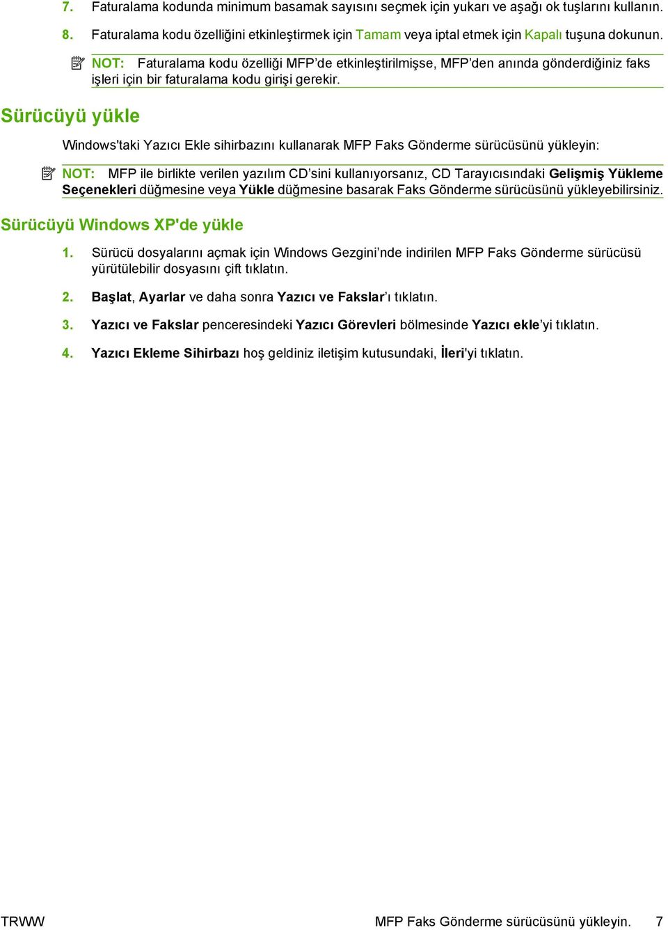 Windows'taki Yazıcı Ekle sihirbazını kullanarak MFP Faks Gönderme sürücüsünü yükleyin: NOT: MFP ile birlikte verilen yazılım CD sini kullanıyorsanız, CD Tarayıcısındaki Gelişmiş Yükleme Seçenekleri