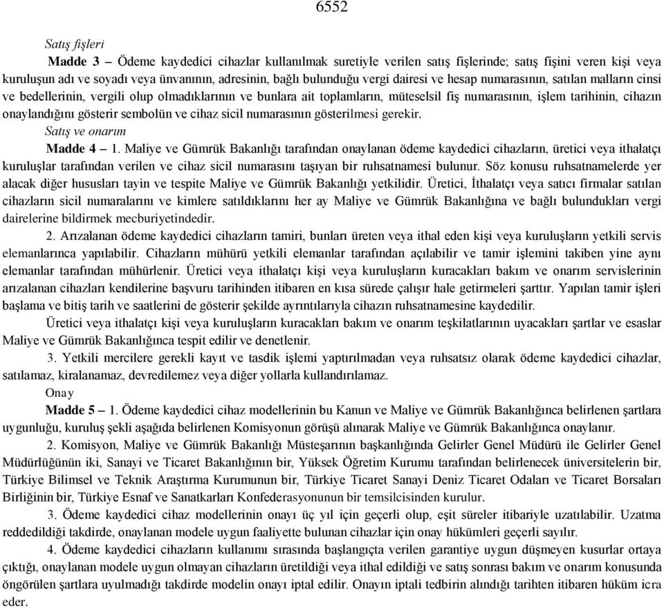 gösterir sembolün ve cihaz sicil numarasının gösterilmesi gerekir. Satış ve onarım Madde 4 1.