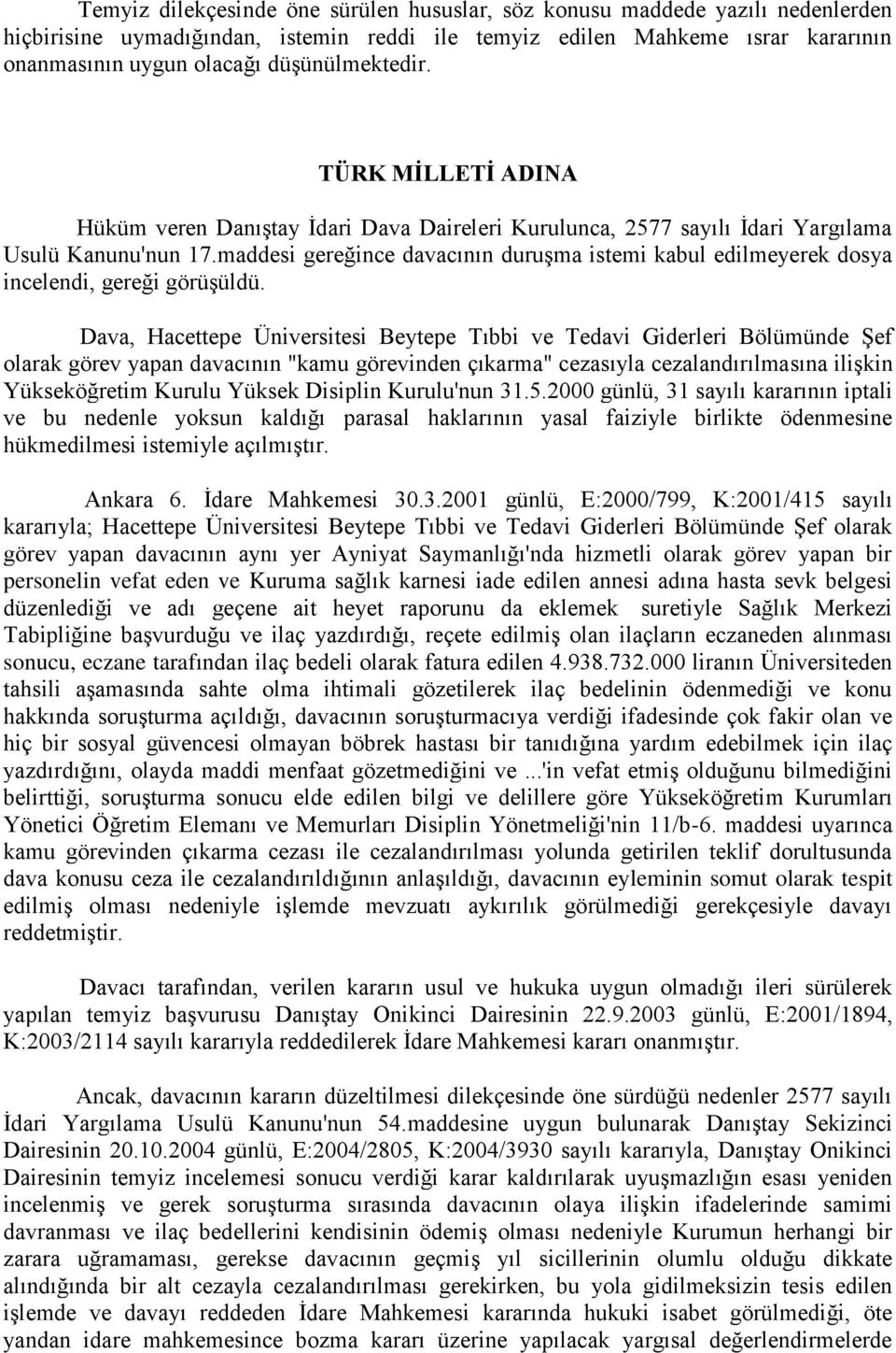 maddesi gereğince davacının duruşma istemi kabul edilmeyerek dosya incelendi, gereği görüşüldü.