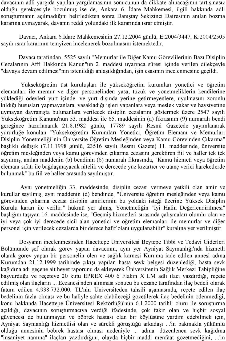 etmiştir. Davacı, Ankara 6.İdare Mahkemesinin 27.12.2004 günlü, E:2004/3447, K:2004/2505 sayılı ısrar kararının temyizen incelenerek bozulmasını istemektedir.