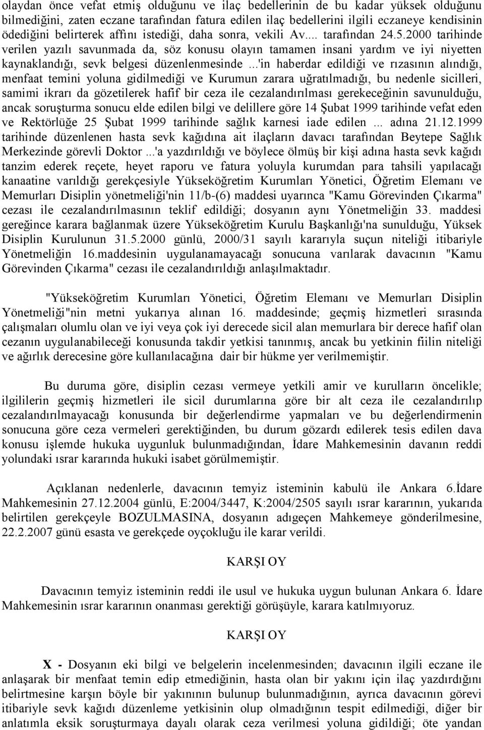 2000 tarihinde verilen yazılı savunmada da, söz konusu olayın tamamen insani yardım ve iyi niyetten kaynaklandığı, sevk belgesi düzenlenmesinde.