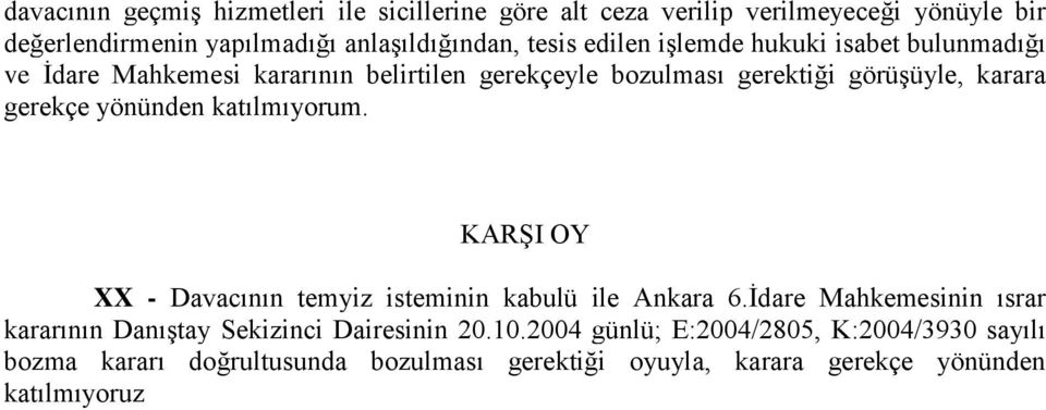 gerekçe yönünden katılmıyorum. XX - Davacının temyiz isteminin kabulü ile Ankara 6.