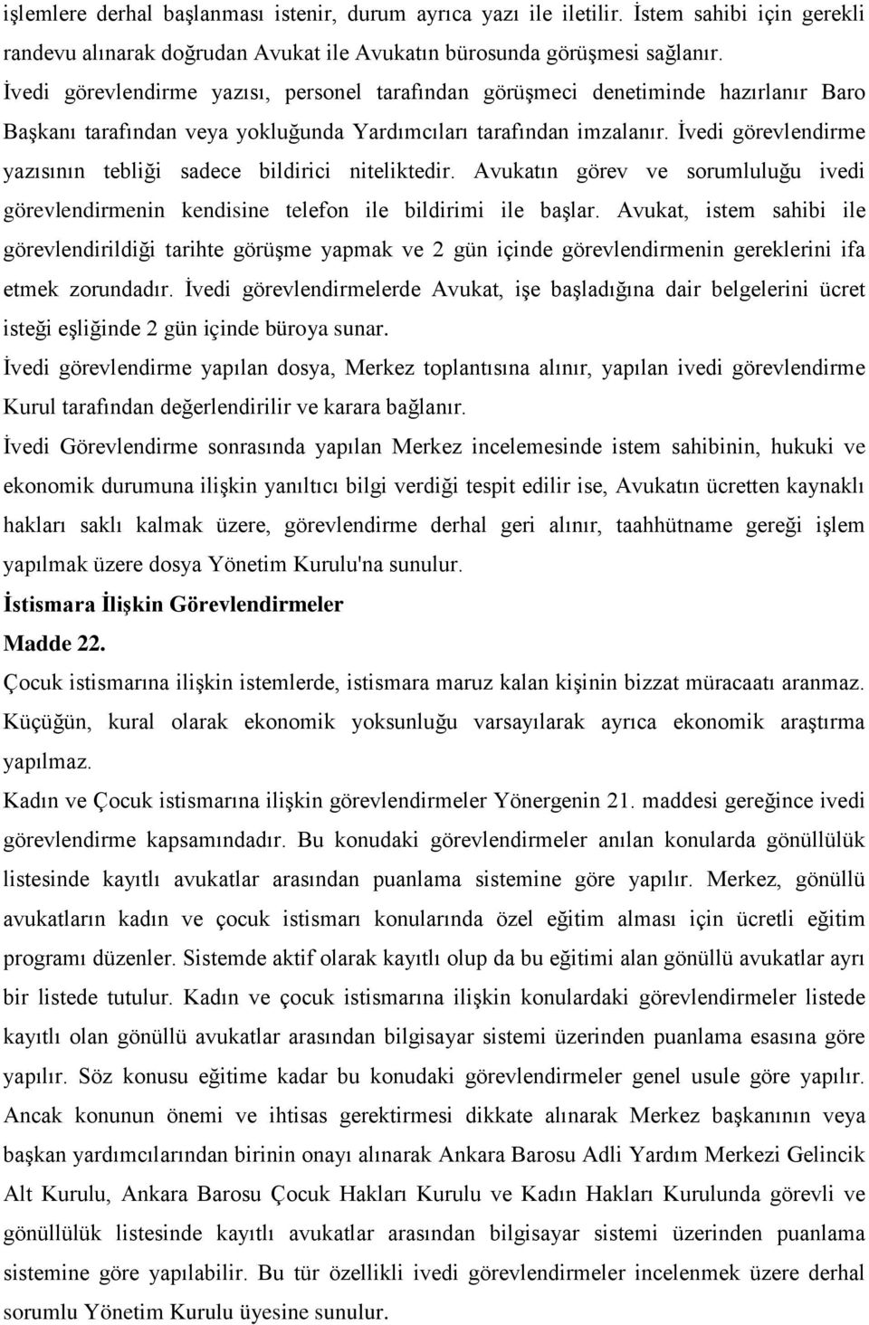 İvedi görevlendirme yazısının tebliği sadece bildirici niteliktedir. Avukatın görev ve sorumluluğu ivedi görevlendirmenin kendisine telefon ile bildirimi ile başlar.