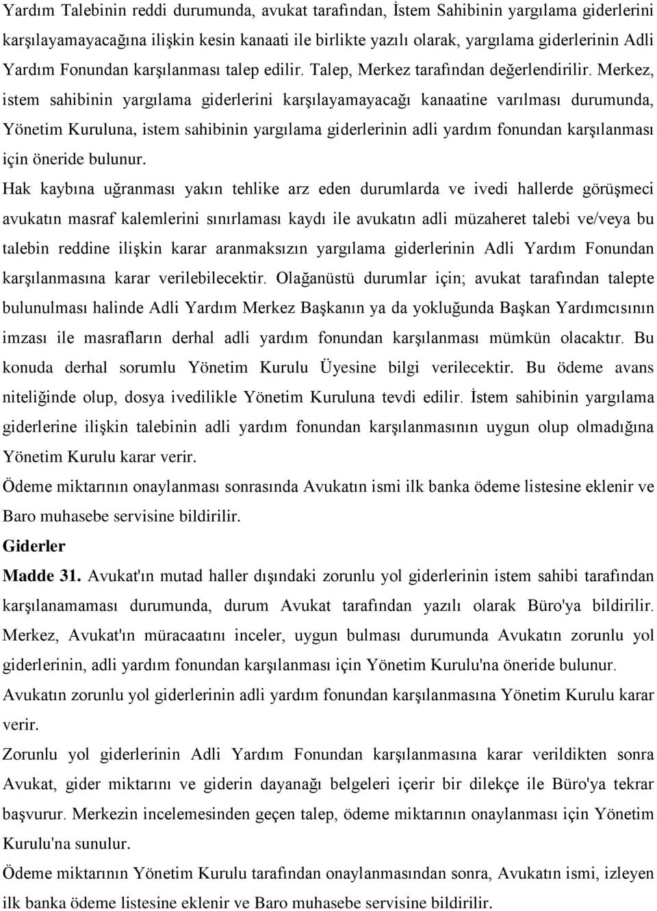 Merkez, istem sahibinin yargılama giderlerini karşılayamayacağı kanaatine varılması durumunda, Yönetim Kuruluna, istem sahibinin yargılama giderlerinin adli yardım fonundan karşılanması için öneride