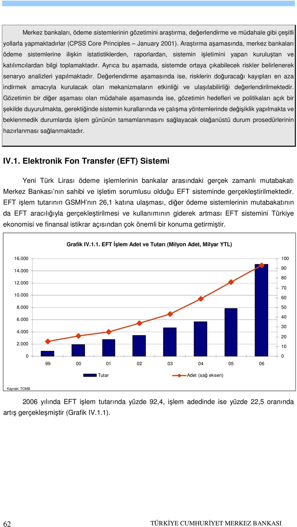 Ayrıca bu aşamada, sistemde ortaya çıkabilecek riskler belirlenerek senaryo analizleri yapılmaktadır.