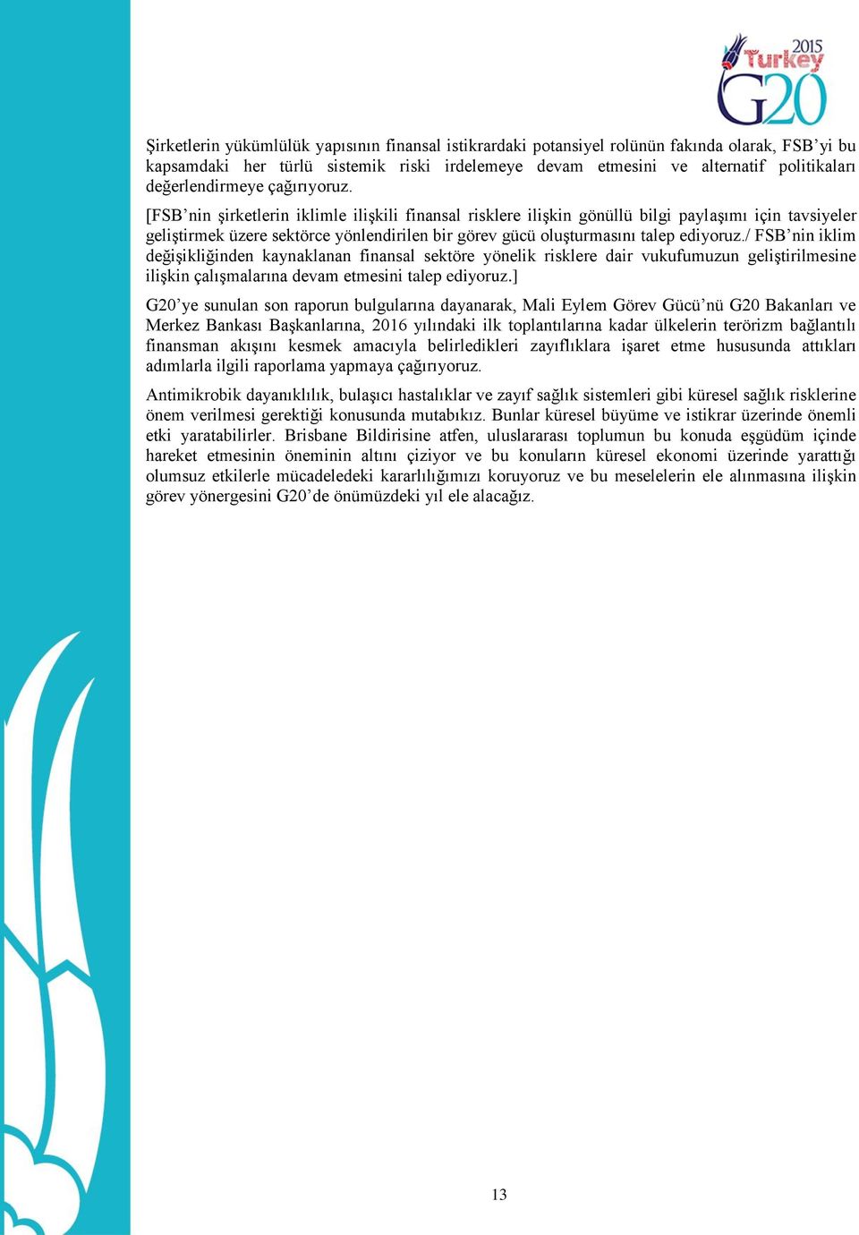 [FSB nin şirketlerin iklimle ilişkili finansal risklere ilişkin gönüllü bilgi paylaşımı için tavsiyeler geliştirmek üzere sektörce yönlendirilen bir görev gücü oluşturmasını talep ediyoruz.