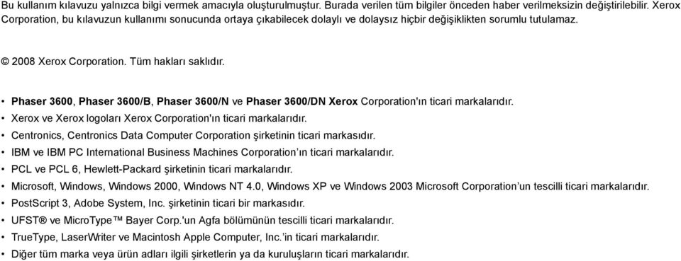 Phaser 3600, Phaser 3600/B, Phaser 3600/N ve Phaser 3600/DN Xerox Corporation'ın ticari markalarıdır. Xerox ve Xerox logoları Xerox Corporation'ın ticari markalarıdır.