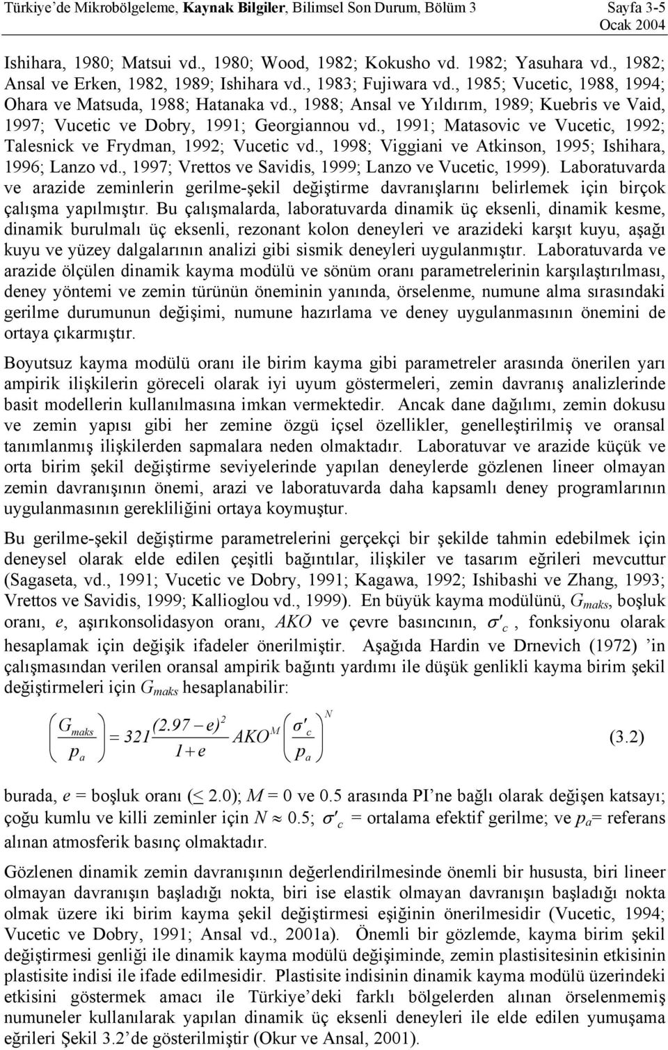 , 1988; Ansal ve Yıldırım, 1989; Kuebris ve Vaid, 1997; Vucetic ve Dobry, 1991; Georgiannou vd., 1991; Matasovic ve Vucetic, 1992; Talesnick ve Frydman, 1992; Vucetic vd.