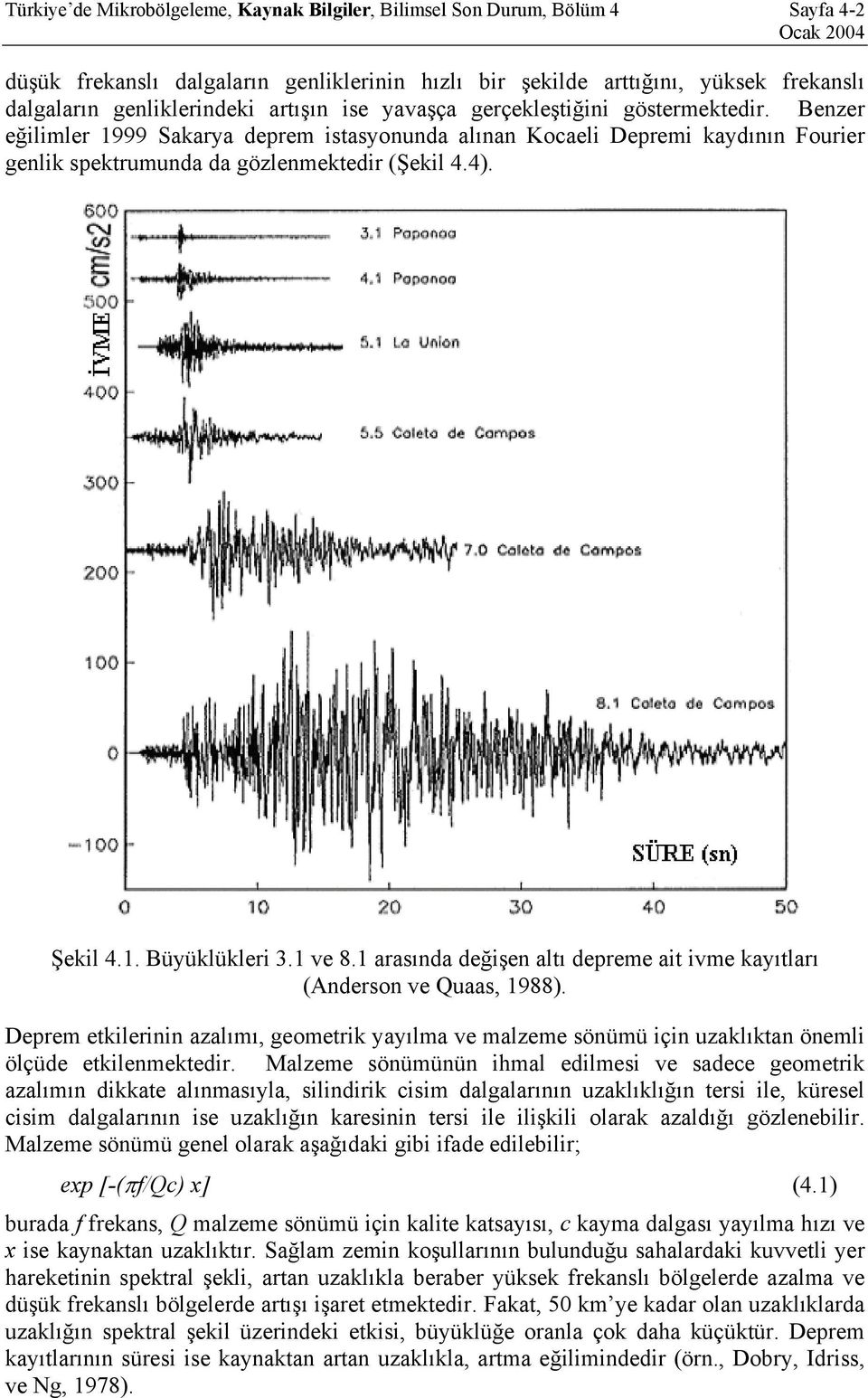 Şekil 4.1. Büyüklükleri 3.1 ve 8.1 arasında değişen altı depreme ait ivme kayıtları (Anderson ve Quaas, 1988).