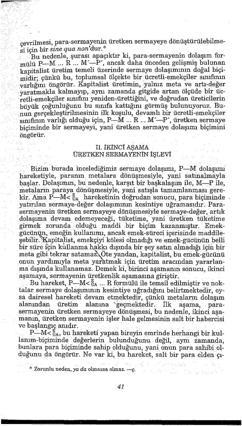 Kapitalist üretimin, yalnız meta ve artı-değer yaratmakla kalmayıp, aynı zamanda gitgide artan ölçüde bir ücretli-emekçiler sınıfını yeniden-ürettiğini, ve doğrudan üreticilerin büyük çoğunluğunu bu