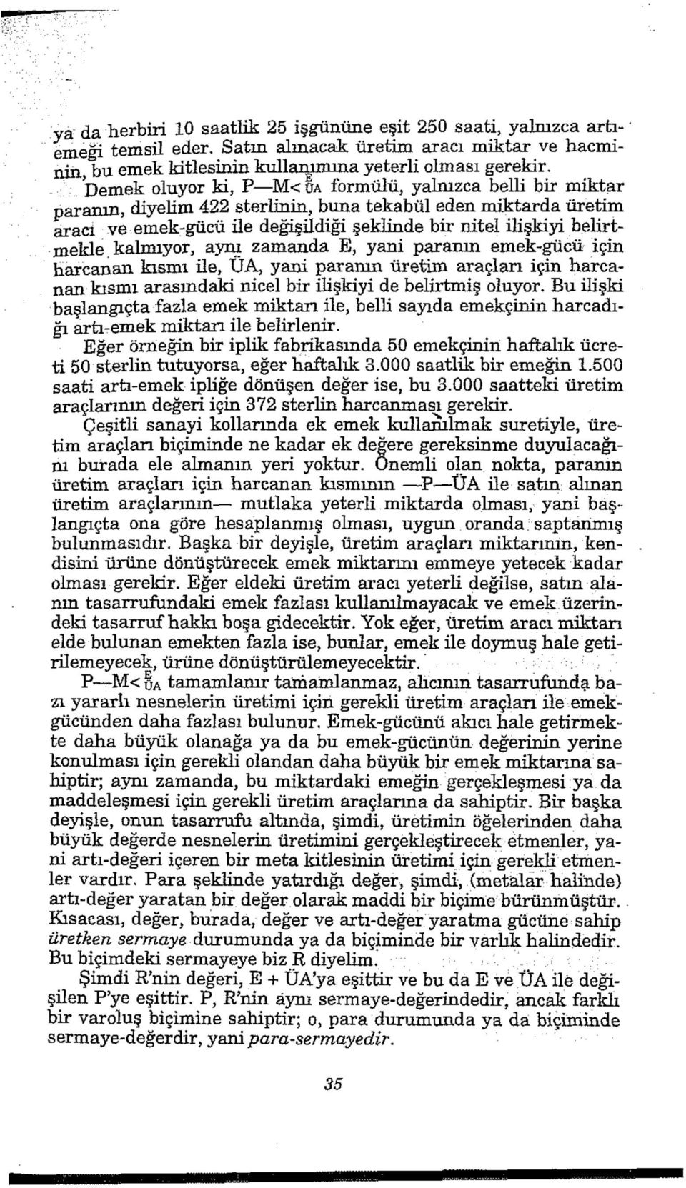 belirtmekle kalmıyor, aynı zamanda E, yani paranın emek-gücü için harcanan kısmı ile, ÜA, yani paranın üretim araçları için harcanan kısmı arasındaki nicel bir ilişkiyi de belirtmiş oluyor.